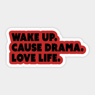 Wake Up. Cause Drama. Love Life. Sticker